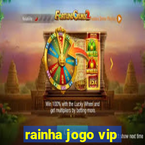 rainha jogo vip